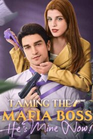 Taming the Mafia Boss, He’s Mine Now !