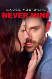 Cause You Were Never Mine