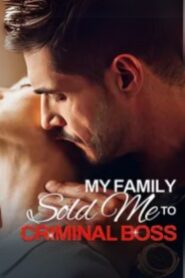 My Family Sold Me to Criminal Boss